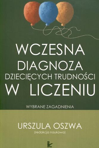 Okładka książki Wczesna diagnoza dziecięcych trudności w liczeniu : wybrane zagadnienia / Urszula Oszwa (red. nauk.).