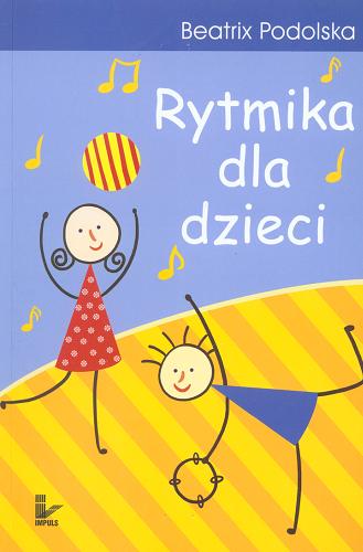 Okładka książki Rytmika dla dzieci / Beatrix Podolska.