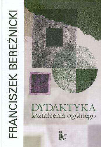 Okładka książki Podstawy dydaktyki / Franciszek Bereźnicki ; [rozdz. II i III oprac. Janina Świrko-Pilipczuk].