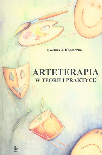 Okładka książki Arteterapia w teorii i praktyce / Ewelina J. Konieczna.