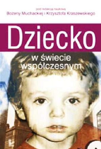 Okładka książki Dziecko w świecie współczesnym /  pod red. nauk. Bożeny Muchackiej i Krzysztofa Kraszewskiego.