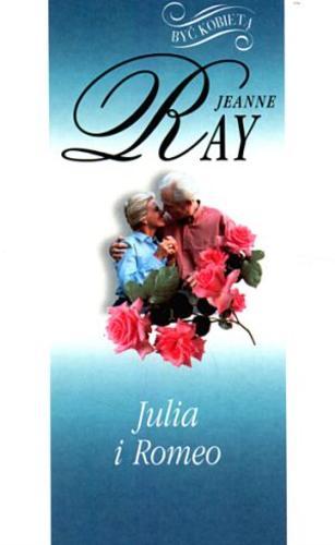 Okładka książki Julia i Romeo /  Jeanne Ray ; z ang. przeł. Anna Zielińska.