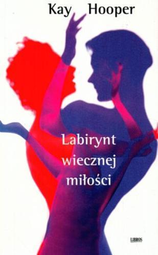 Okładka książki Labirynt wiecznej miłości / Kay Hooper ; tł. z ang. Marek Fedyszak.
