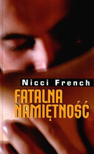 Okładka książki Fatalna namiętność / Nicci French ; tł. Anna Wiśniewska-Walczyk.