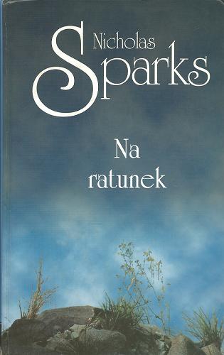 Okładka książki Na ratunek / Nicholas Sparks ; z angielskiego przełożył Andrzej Szulc.
