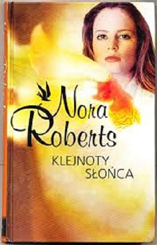 Okładka książki Klejnoty słońca / Nora Roberts ; z angielskiego przełożyła Aleksandra Komornicka.