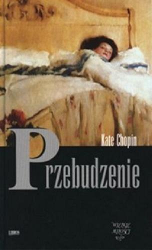 Okładka książki Przebudzenie / Kate Chopin ; z ang. przeł. Ariadna Demkowska-Bohdziewicz.