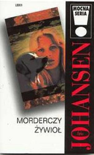 Okładka książki Morderczy żywioł / Iris Johansen ; z ang. przeł. Barbara Cendrowska.