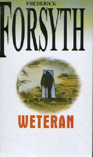 Okładka książki Weteran / Frederick Forsyth ; z ang. przeł. Jacek Manicki, Arkadiusz Nakoniecznik, Witold Nowakowski.
