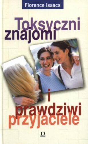 Okładka książki Toksyczni znajomi i prawdziwi przyjaciele / Susan Isaacs ; tł. Anna Wiśniewska- Walczyk.