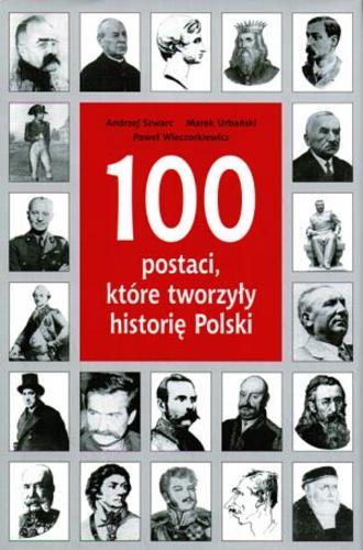 Okładka książki  100 postaci, które tworzyły historię Polski  1