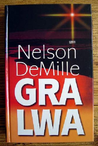 Okładka książki Gra Lwa / Nelson DeMille ; z angielskiego przełożył Piotr Jankowski.