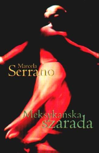 Okładka książki Meksykańska szarada / Marcela Serrano ; z hiszp. przeł. Elżbieta Komarnicka.