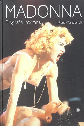Okładka książki Madonna :  biografia intymna / J. Randy Taraborrelli ; z ang. przeł. Dorota Pomadowska.