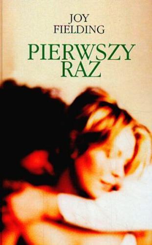Okładka książki Pierwszy raz / Joy Fielding ; z ang. przeł. Małgorzata Żbikowska.