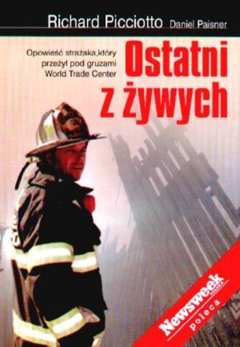 Okładka książki Ostatni z żywych : opowieść strażaka, który przeżył pod gruzami World Trade Center / Richard Picciotto [oraz] Daniel Paisner ; [z języka angielskiego] przełożył Marcin Stopa.