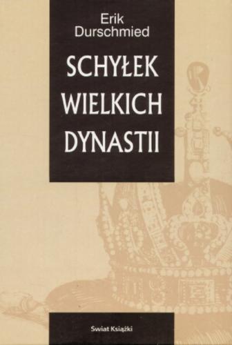 Okładka książki Schyłek wielkich dynastii / Erik Durschmied ; z niemieckiego przełożył Mieczysław Dutkiewicz.