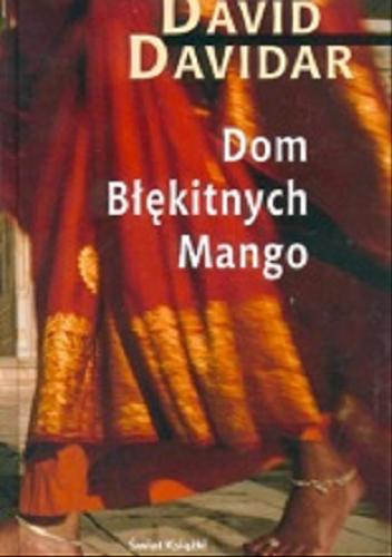 Okładka książki Dom Błękitnych Mango / David Davidar ; z angielskiego przełożyła Anna Dobrzańska-Gadowska.