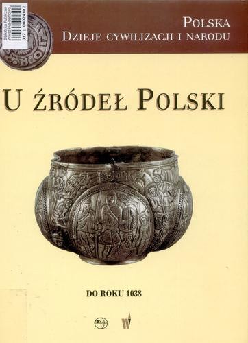 Okładka książki U źródeł Polski do roku 1038 / red. Marek Derwich ; red. Adam Żurek.