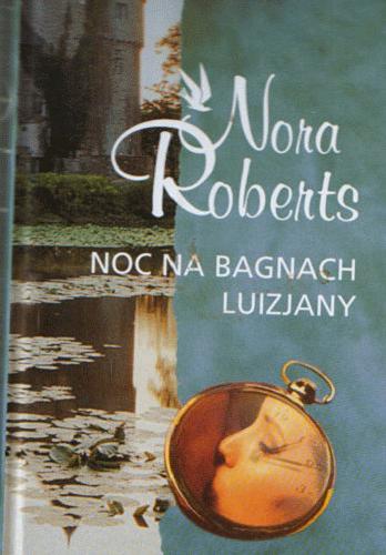 Okładka książki Noc na bagnach Luizjany / Nora Roberts ; z angielskiego przełożyła Zdzisława Lewikowa.