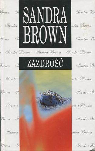 Okładka książki Zazdrość / Sandra Brown ; z ang. przeł. Maciejka Mazan.