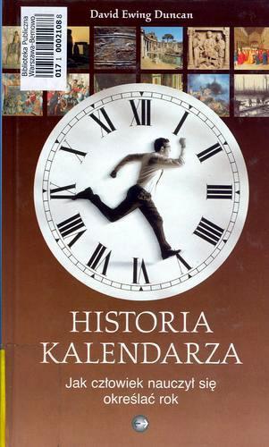 Okładka książki Historia kalendarza : jak człowiek nauczył się określać rok / David Eving Duncan ; tł. z ang. Marek Wrześniewski.
