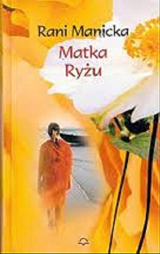 Okładka książki Matka Ryżu / Rani Manicka ; z angielskiego przełożył Andrzej Grabowski.
