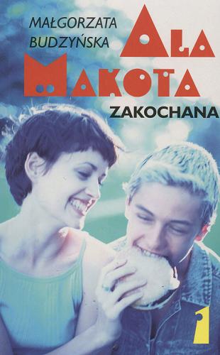 Okładka książki Ala Makota : T. 1 / Zakochana / Małgorzata Budzyńska.