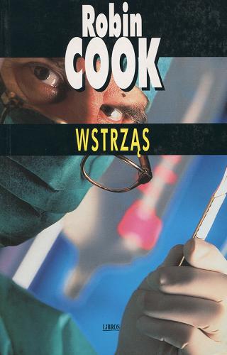 Okładka książki Wstrząs /  Robin Cook ; z ang. przeł. Norbert Radomski.