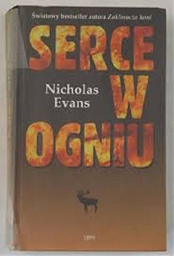 Okładka książki Serce w ogniu / Nicholas Evans ; tłumaczenie Jerzy Łoziński.