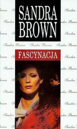 Okładka książki Fascynacja / Sandra Brown ; z angielskiego przełożyła Maciejka Mazan.