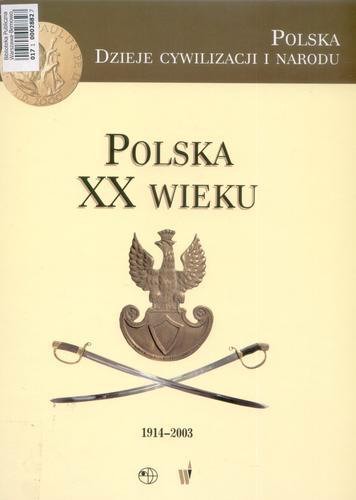 Okładka książki Polska XX wieku : 1914-2003 / Bartłomiej Błaszkowski ; red. Marek Derwich.