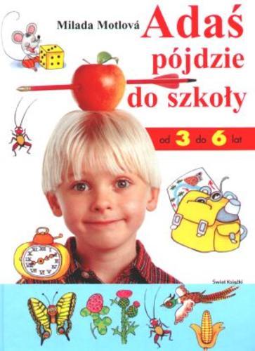 Okładka książki Adaś pójdzie do szkoły /  Milada Motlová ; il. Dagmar Ježková ; z czes. przeł. Joanna Figlewska.