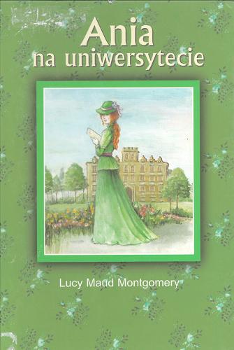 Okładka książki Ania na uniwersytecie / Lucy Maud Montgomery ; z angielskiego przełożyła Monika Szar.