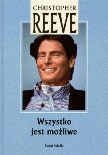 Okładka książki Wszystko jest możliwe / Christopher Reeve ; tł. Krzysztof Kurek.