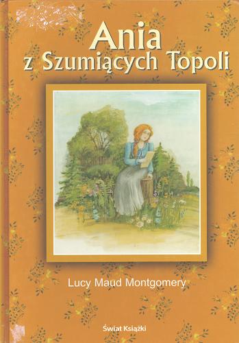 Okładka książki Ania z Szumiących Topoli / Lucy Maud Montgomery ; z angielskiego przełożyły Anna Dorożalska, Agnieszka Kościelniak.