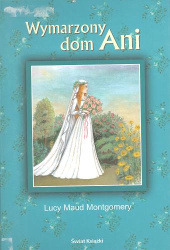 Okładka książki Wymarzony dom Ani / Lucy Maud Montgomery ; z angielskiego przełożyła Anna Dorożalska.