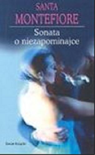 Okładka książki Sonata o niezapominajce / Santa Montefiore ; tł. Anna Dobrzańska-Gadowska.