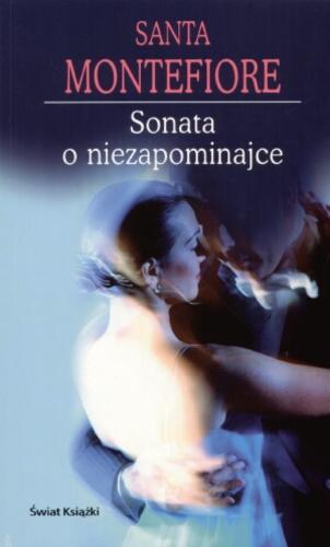 Okładka książki Sonata o niezapominajce / Santa Montefiore ; z ang. przeł. Anna Dobrzańska-Gadowska.