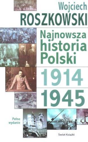 Okładka książki Najnowsza historia Polski 1914-1945. [1] 1914-1945 / Wojciech Roszkowski.