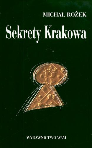 Okładka książki Sekrety Krakowa : ludzie, zdarzenia, idee / Michał Rożek, [rysunki Tomasz Prażuch].