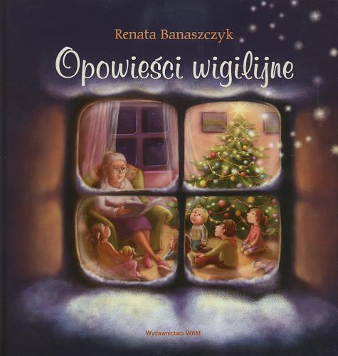 Okładka książki Opowieści wigilijne / Renata Banaszczyk ; il. Wiola Sowa.
