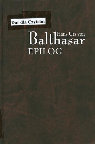 Okładka książki Epilog / Hans Urs von Balthasar ; przekł. Juliusz Zychowicz.