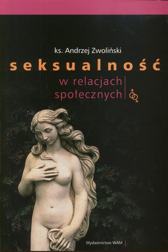 Okładka książki Seksualność w relacjach społecznych / Andrzej Zwoliński.