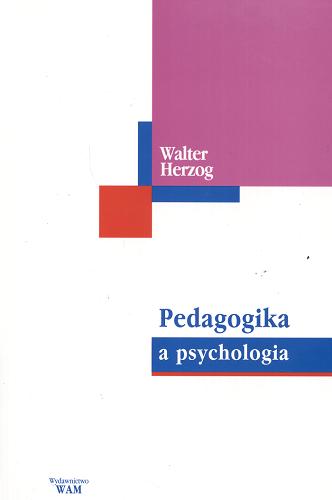 Okładka książki Pedagogika a psychologia :zarys wzajemnych relacji / Walter Herzog ; tł. Juliusz Zychowicz.