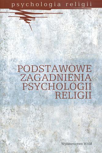 Okładka książki Podstawowe zagadnienia psychologii religii : praca zbiorowa / pod red. Stanisława Głaza.