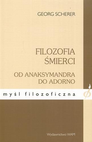 Okładka książki Filozofia śmierci od Anaksymandra do Adorno / Georg Scherer ; tł. Wiesław Szymona.