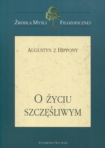 Okładka książki O życiu szczęśliwym / Augustyn ; tł. Anna Świderkówna.