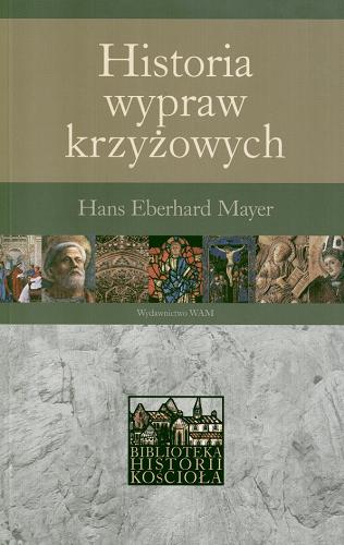 Okładka książki Historia wypraw krzyżowych / Hans Eberhard Mayer ; przekł. Tadeusz Zatorski.