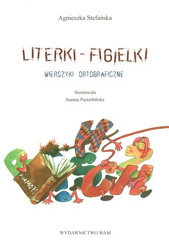Okładka książki Literki - figielki : wierszyki ortograficzne / Agnieszka Stefańska ; il. Joanna Pasierbińska.